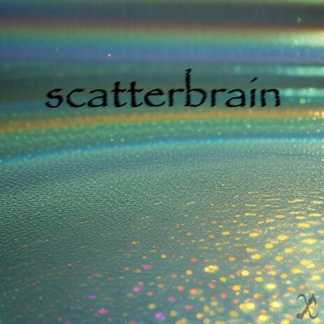 Scatterbrain | Boomplay Music