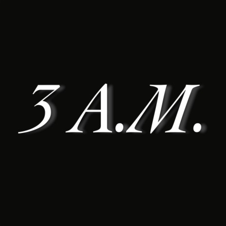 3 AM | Boomplay Music