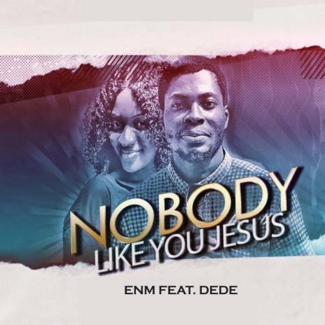 NOBODY LIKE YOU JESUS (feat. DEDE) | Boomplay Music