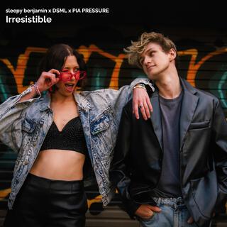 Irresistible ft. DSML & PIA PRESSURE lyrics | Boomplay Music