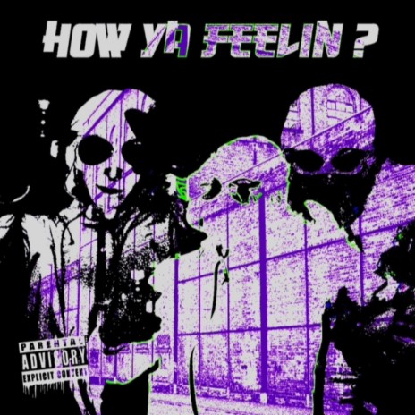 HOW YA FEELIN? | Boomplay Music