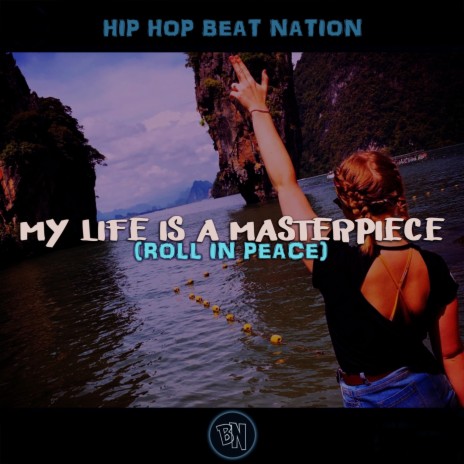 My Life Is a Masterpiece (Roll in Peace) | Boomplay Music