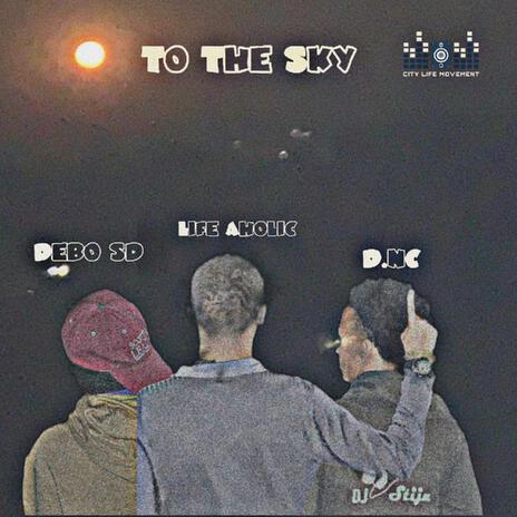 To The Sky ft. Life Aholic & Debo sd