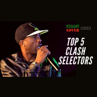 The Top 5 Sound Clash Selectors of All Time