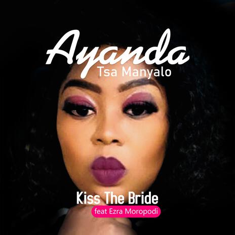 Kiss The Bride ft. Ezrah & Tsa Manyalo | Boomplay Music