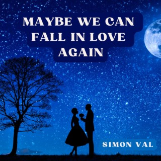 Maybe We Can Fall In Love Again lyrics | Boomplay Music