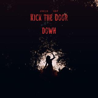 Kick the door down