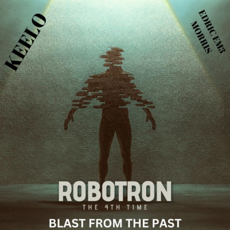 ROBOTRON 4 (THE 4TH TIME - BLAST FROM THE PAST) ft. EDRIC EM3 MORRIS