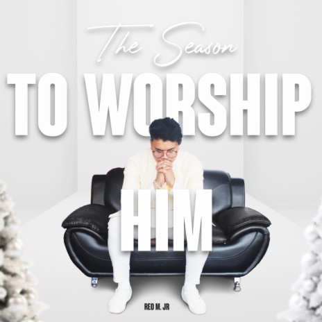 The Season To Worship Him | Boomplay Music