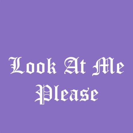 Look at Me Please | Boomplay Music