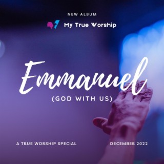 Emmanuel (God with Us) | True Worship Special