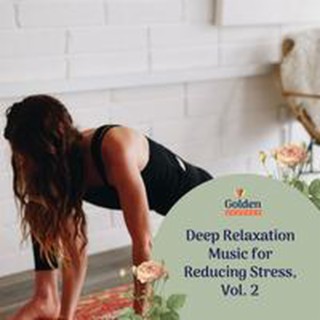 Deep Relaxation Music for Reducing Stress, Vol. 2
