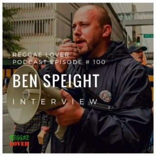100 - Reggae Lover Interview - Ben Speight