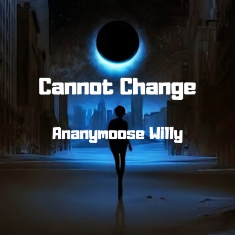 Cannot Change | Boomplay Music