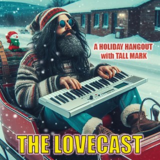 December 23 2023 - The Lovecast with Dave O Rama - A Holiday Hangout with Tall Mark