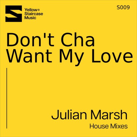 Don't Cha Want My Love (House Extended Mix) | Boomplay Music