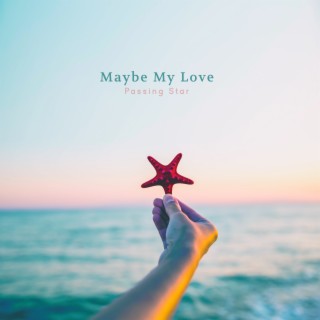 Maybe My Love