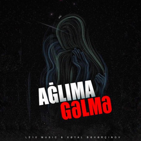 Ağlıma Gəlmə ft. Le10 | Boomplay Music