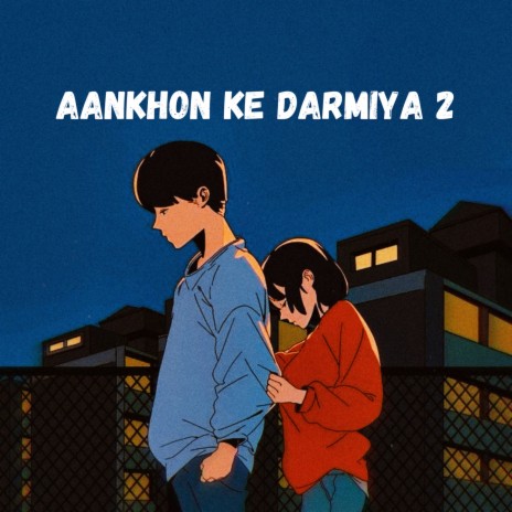 Aankhon Ke Darmiya 2 ft. Animesh Lofi & Princeks47 | Boomplay Music