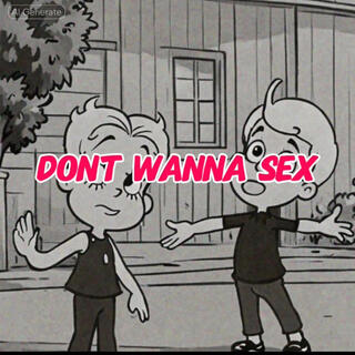 dont wanna sex