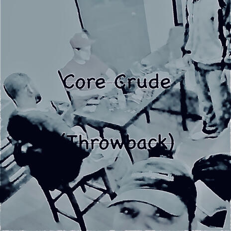 Core Crude (throwback)