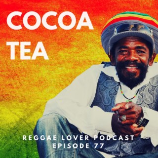 77 - Reggae Lover Podcast - The Very Best of Cocoa Tea (1984 - 1994)
