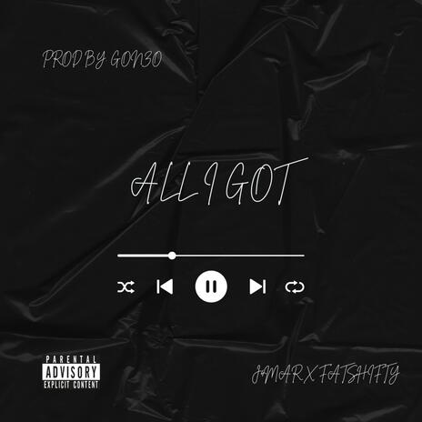 All i got ft. Fat shifty | Boomplay Music