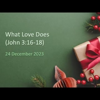 What Love Does (John 3:16-18) ~ Pastor Brent Dunbar