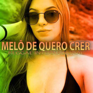 MELÔ DE QUERO CRER (Reggae Internacional)