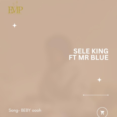 Beby oooh ft. Sele King & Mr blue | Boomplay Music