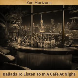 Ballads to Listen to in a Cafe at Night