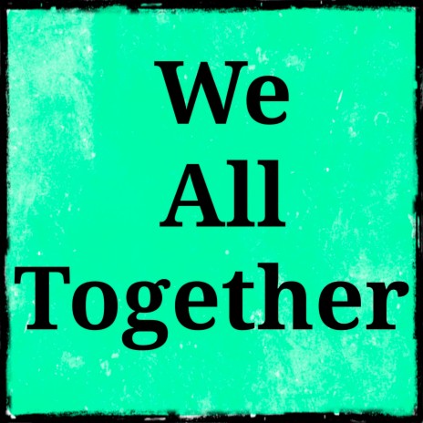 We All Together | Boomplay Music