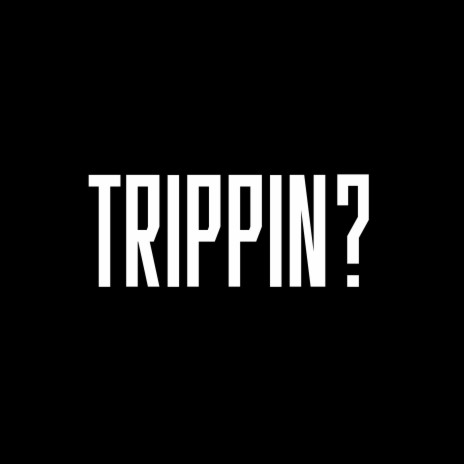 TRIPPIN? | Boomplay Music