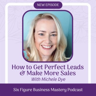 How to Get Perfect Leads Make More Sales Michele Dye