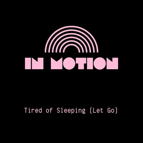 Tired of Sleeping (Let Go) | Boomplay Music