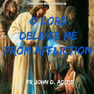 O Lord Deliver Me from Affliction