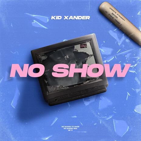 No Show ft. Kid Xander | Boomplay Music