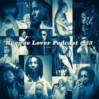 23 - Reggae Lover Podcast - New Inspirational Reggae: Chronixx, Protoje, Kabaka Pyramid, Jah9