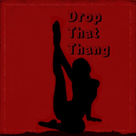 Drop That Thang | Boomplay Music