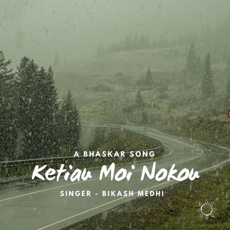 Ketiau Moi Nokou ft. Bikash Medhi | Boomplay Music