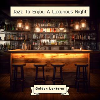 Jazz to Enjoy a Luxurious Night