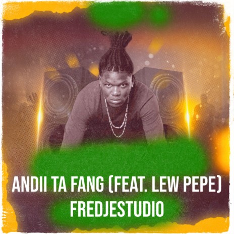 Andii Ta Fang ft. Lew Pepe | Boomplay Music