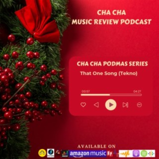 Cha Cha PodMas Series (That One Song- Tekno)