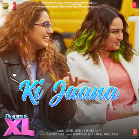 Ki Jaana (From Double Xl) ft. Kanishk Seth | Boomplay Music