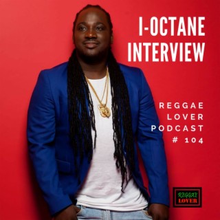 104 - Reggae Lover Interview - I-Octane