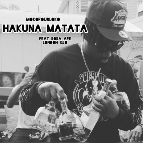 Hakuna Matata ft. London Glo & Sosa Ape | Boomplay Music