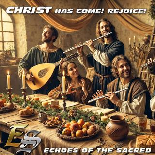 Christ Has Come! Rejoice!