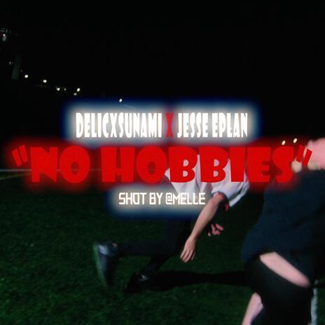 No Hobbies ft. DelicXsunami | Boomplay Music