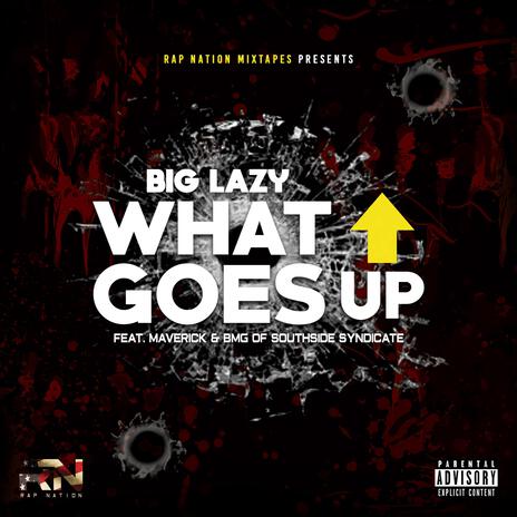 What Goes Up ft. Big Lazy, Maverick & BmG Of Southside Syndicate | Boomplay Music