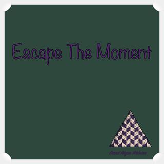 Escape The Moment